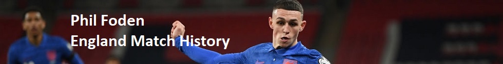 The England Match History of Phil Foden
